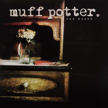 Muff Potter - Von Wegen