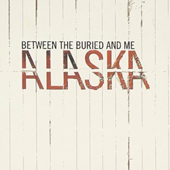 Between The Buried And Me - Alaska