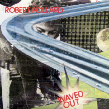 Robert Pollard - Waved Out