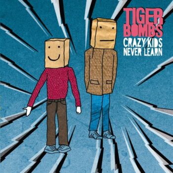 Tigerbombs - Crazy Kids Never Learn