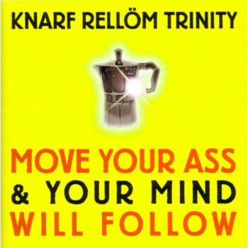Knarf Rellöm - Move Your Ass & Your Mind Will Follow