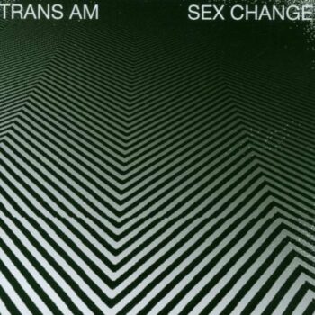 Trans Am - Sex Change