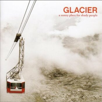 Glacier - A Sunny Place For Shady People