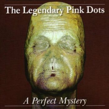 The Legendary Pink Dots - A Perfect Mystery