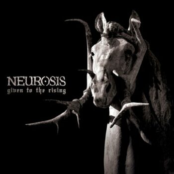 Neurosis - Given To The Rising