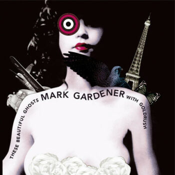 Mark Gardener - These Beautiful Ghosts (mit Goldrush)