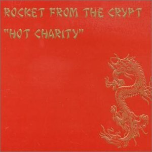 Rocket From The Crypt - Hot Charity/Cut Carefully And Play Loud (Rerelease)