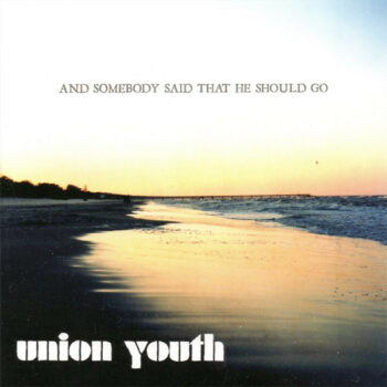 Union Youth - And Somebody Said That He Should Go