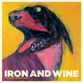 Iron And Wine - The Shepherd's Dog