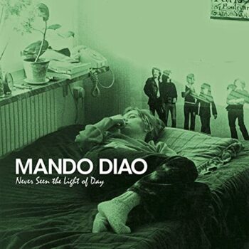 Mando Diao - Never Seen The Light Of Day