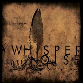 A Whisper In The Noise - Dry Land