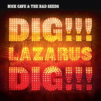 Nick Cave & The Bad Seeds - Dig Lazarus Dig!!!