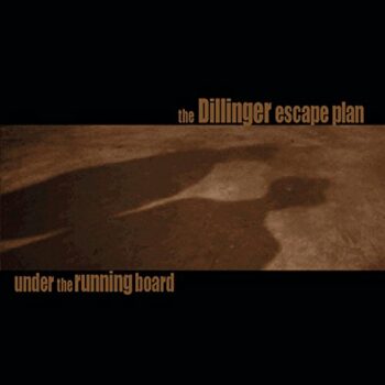 The Dillinger Escape Plan - Under The Running Board (Reissue)