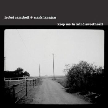 Isobel Campbell & Mark Lanegan - Keep Me In Mind, Sweetheart (EP)