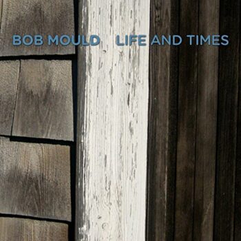 Bob Mould - Life And Times