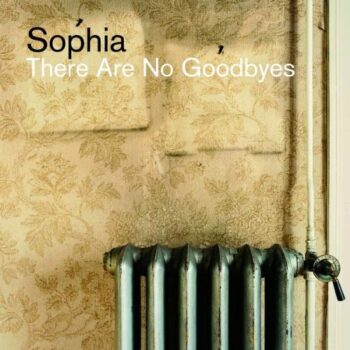 Sophia - There Are No Goodbyes