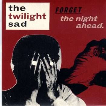 The Twilight Sad - Forget The Night Ahead