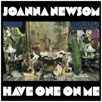 Joanna Newsom - Have One On Me