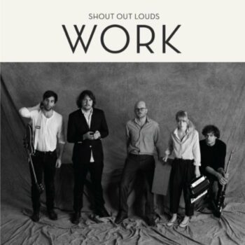 Shout Out Louds - Work