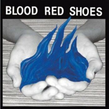 Blood Red Shoes - Fire Like This