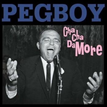 Pegboy - Cha-Cha Damore