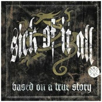 Sick Of It All - Based On A True Story