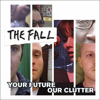 The Fall - Your Future, Our Clutter