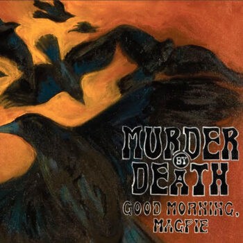 Murder By Death - Good Morning, Magpie