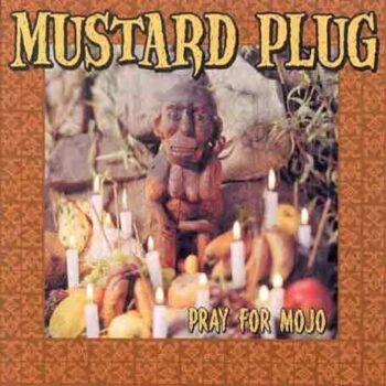 Mustard Plug - Pray For Mojo