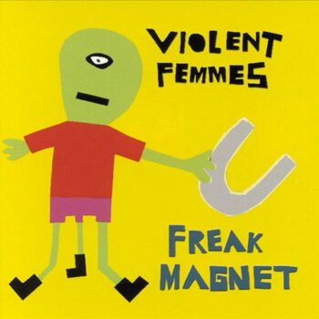 Violent Femmes - Freak Magnet