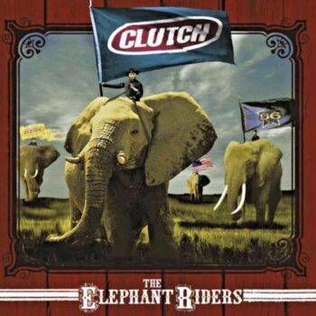 Clutch - The Elephant Riders