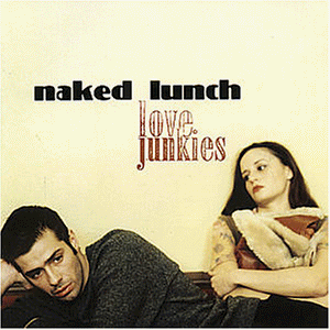 Naked Lunch - Love Junkies