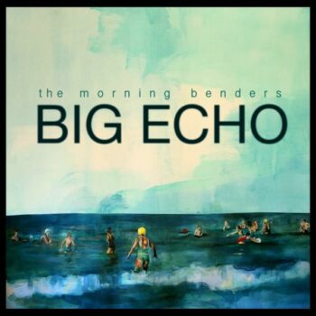 The Morning Benders - Big Echo