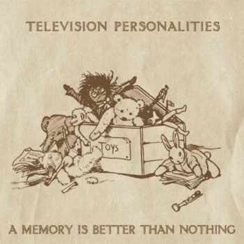 Television Personalities - A Memory Is Better Than Nothing