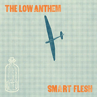 The Low Anthem - Smart Flesh