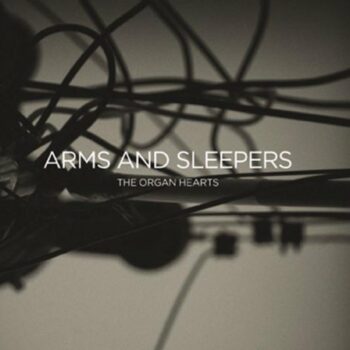 Arms And Sleepers - The Organ Hearts