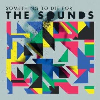 The Sounds - Something To Die For