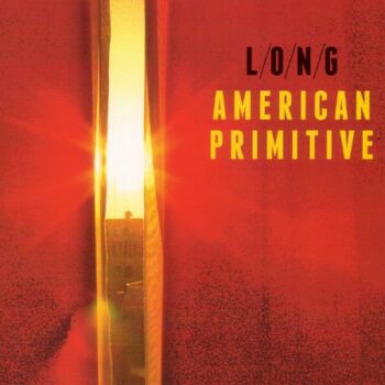 L/O/N/G - American Primitive