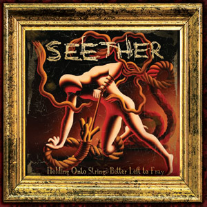 Seether - Holding On to Strings Better Left to Fray