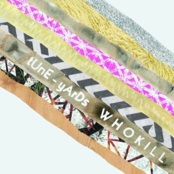 Tune-Yards - W H O K I l l