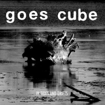 Goes Cube - In Tides And Drift
