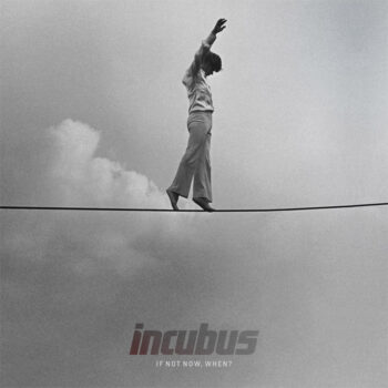 Incubus - If Not Now, When?