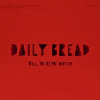 Daily Bread - Well You're Not Invited