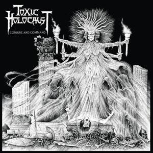 Toxic Holocaust - "Conjure And Command"