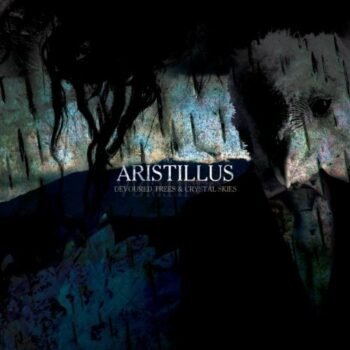 Aristillus - Devoured Trees & Crystal Skies