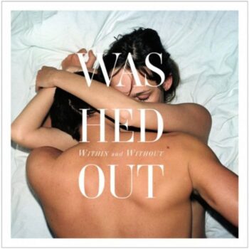 Washed Out - Within And Without