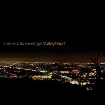 She Wants Revenge - Valleyheart