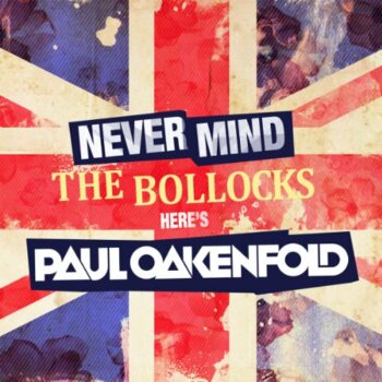 Paul Oakenfold - Never Mind the Bollocks Here's Oakenfold