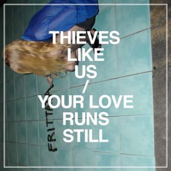 Thieves Like Us - Your Love Runs Still EP