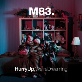 M 83 - Hurry Up, We're Dreaming
